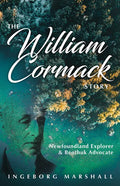 The William Cormack Story: Newfoundland Explorer and Beothuk Advocate - Paperback