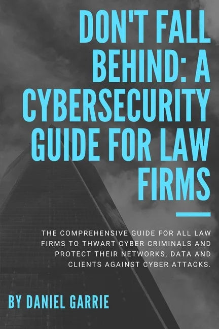 Don't Fall Behind: A Cybersecurity Guide for Law Firms - Paperback