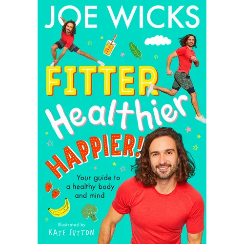 Fitter, Healthier, Happier!: Your Guide to a Healthy Body and Mind - Paperback