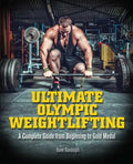 Ultimate Olympic Weightlifting: A Complete Guide to Barbell Lifts. . . from Beginner to Gold Medal - Paperback