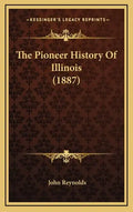 The Pioneer History Of Illinois (1887) - Hardcover