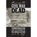 Honoring the Civil War Dead: Commemoration and the Problem of Reconciliation - Paperback