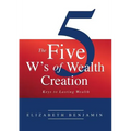 The Five W's of Wealth Creation: Keys to lasting wealth - Paperback