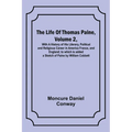 The Life Of Thomas Paine, Volume 2, With A History of His Literary, Political and Religious Career in America France, and England; to which is added a - Paperback