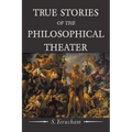 True Stories of the Philosophical Theater - Paperback