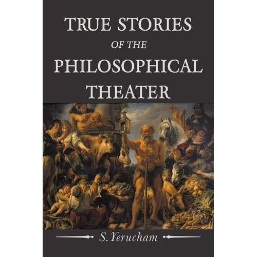 True Stories of the Philosophical Theater - Paperback