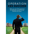 Operation CES Success: Make your next CES appearance an undeniable success for your business and career - Paperback