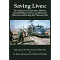 Saving Lives: The Stories of Corpsmen, Medics, Dustoff Pilots, Nurses, and Doctors Who Served During the Vietnam War - Paperback