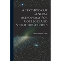 A Text-book Of General Astronomy For Colleges And Scientific Schools - Paperback