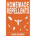Homemade Repellents: 31 Organic Repellents and Natural Home Remedies to Get Rid of Bugs, Prevent Bug Bites, and Heal Bee Stings - Paperback