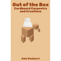 Out of the Box: Cardboard Carpentry and Creations - Paperback