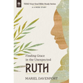 Ruth: Finding Grace in the Unexpected, a 4-Week Study - Paperback