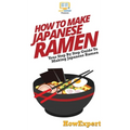 How To Make Japanese Ramen: Your Step By Step Guide To Making Japanese Ramen - Hardcover