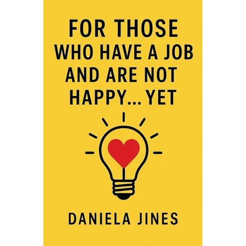 For Those Who Have a Job and Are Not Happy... Yet - Paperback