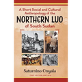 A Short Social and Cultural Anthropology of the Northern Luo of South Sudan - Hardcover