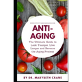 Anti-Aging: The Ultimate Guide to Look Younger, Live Longer, and Reverse the Aging Process - Paperback