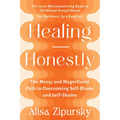 Healing Honestly: The Messy and Magnificent Path to Overcoming Self-Blame and Self-Shame - Paperback
