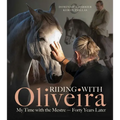Riding with Oliveira: My Time with the Mestreâ "Forty Years Later - Hardcover