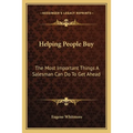 Helping People Buy: The Most Important Things A Salesman Can Do To Get Ahead - Paperback