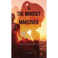 The Mindset Makeover: 5 Steps to Transforming Your Life - Hardcover