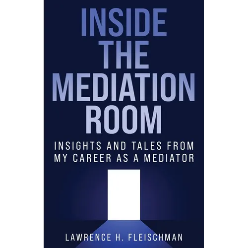 Inside the Mediation Room: Insights and Tales from My Career as a Mediator - Paperback