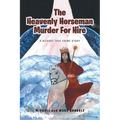 The Heavenly Horseman Murder for Hire: A Bizarre True Crime Story - Paperback