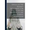 Office of the Blessed Sacrament for the Use of the Members of the Nocturnal Adoration - Paperback