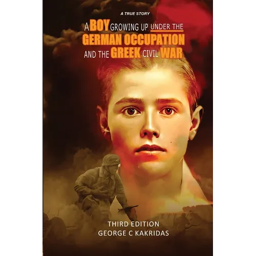 A Boy Growing Up Under the German Occupancy and the Greek Civil War - Paperback