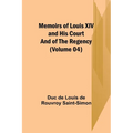 Memoirs of Louis XIV and His Court and of the Regency (Volume 04) - Paperback