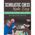 Scholastic Chess Made Easy: A Scholastic Guide for Students, Coaches and Parents - Paperback