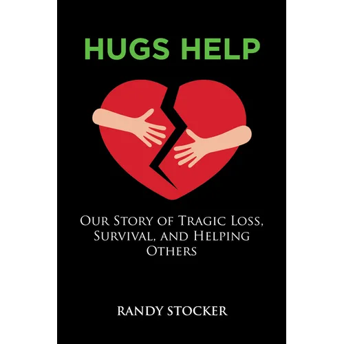 Hugs Help: Our Story of Tragic Loss, Survival, and Helping Others - Paperback