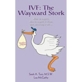 Ivf: The Wayward Stork: What to expect, who to expect it from, and surviving it all. - Paperback