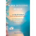 Super Intuitive Human: IPI METHOD Intuitive and Informational Practices - Paperback