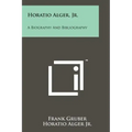 Horatio Alger, Jr.: A Biography And Bibliography - Paperback