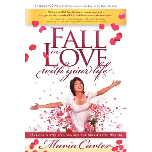 Fall in Love with Your Life: 365 Love Notes to Romance the Self-Critic Within - Paperback