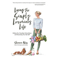 Living The Simply Luxurious Life: Making Your Everydays Extraordinary and Discovering Your Best Self - Paperback