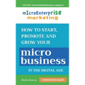 Micro Enterprise Marketing: How to Start, Promote and Grow Your Micro Business in the Digital Age - Paperback