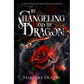 The Changeling and the Dragon: A Standalone Dark Fantasy Romance - Paperback