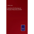 A Catechism of the Physiology and Philosophy of Body, Sense, and Mind - Hardcover
