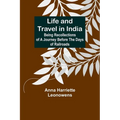 Life and Travel in India: Being Recollections of a Journey Before the Days of Railroads - Paperback