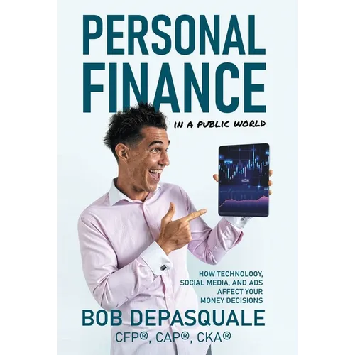 Personal Finance in a Public World: How Technology, Social Media, and Ads Affect Your Money Decisions - Hardcover