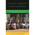 X-Rays, Spirits, and Witches: Understanding Health and Illness in Ethnographic Context - Paperback