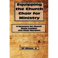 Equipping the Church Choir for Ministry: A Resource for Church Music Leaders and Choir Members - Paperback
