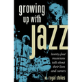 Growing Up with Jazz: Twenty Four Musicians Talk about Their Lives and Careers - Paperback