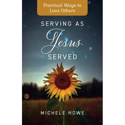 Serving as Jesus Served: Practical Ways to Love Others - Paperback