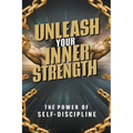 Unleash Your Inner Strength: The Power of Self-Discipline - Paperback