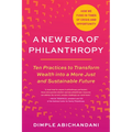 A New Era of Philanthropy: Ten Practices to Transform Wealth Into a More Just and Sustainable Future--How We Fund in Times of Crisis and Opportunity - Paperback