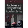 Alex Revere and Brady's Missing Superbowl Jersey - Paperback