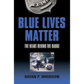Blue Lives Matter: The Heart Behind the Badge - Paperback
