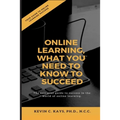 Online Learning, What You Need to Know to Succeed! - Paperback